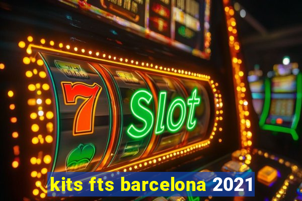 kits fts barcelona 2021